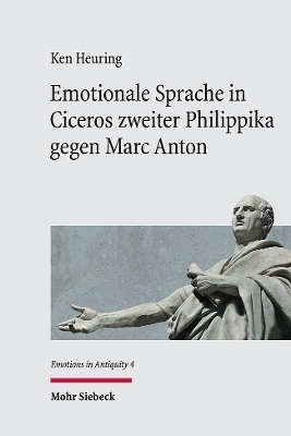 Emotionale Sprache in Ciceros zweiter Philippika gegen Marc Anton - Ken Heuring