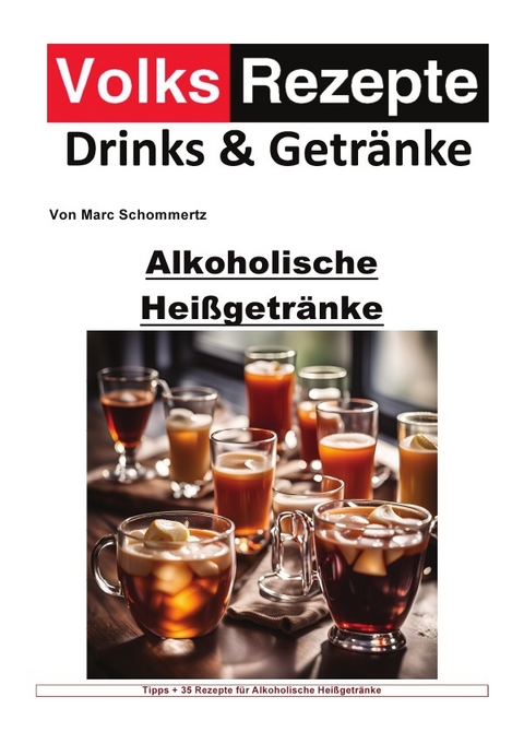 Volksrezepte Drinks und Getränke / Volksrezepte Drinks und Getränke - Alkoholische Heißgetränke - Marc Schommertz