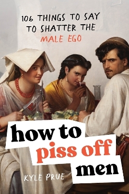 How to Piss Off Men - Kyle Prue