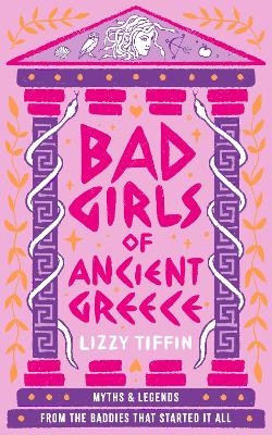 Bad Girls of Ancient Greece - Lizzy Tiffin