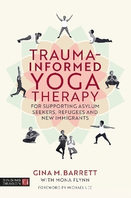 Trauma-informed Yoga Therapy for Supporting Asylum Seekers, Refugees and New Immigrants - Gina Barrett