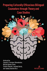 Preparing Culturally Efficacious Bilingual Counselors through Theory and Case Studies - Claudia Interiano-Shiverdecker, Belinda Flores, Cristina Thornell