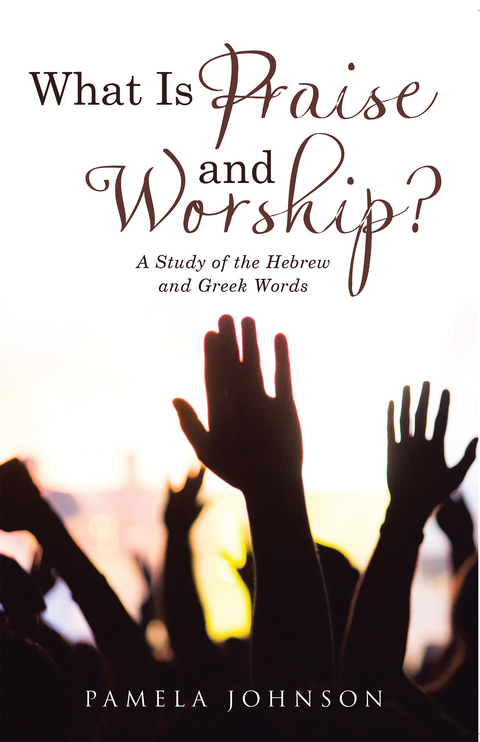 What Is Praise and Worship? -  Pamela Johnson