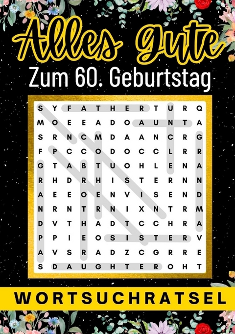 Alles Gute zum 60. Geburtstag - Wortsuchrätsel | 60 geburtstagsgeschenk mann frau | 60 geschenke für männer, frauen, freundin, freund - Isamrätsel Verlag