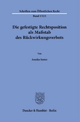 Die gefestigte Rechtsposition als Maßstab des Rückwirkungsverbots. - Annika Sauter