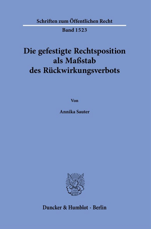 Die gefestigte Rechtsposition als Maßstab des Rückwirkungsverbots. - Annika Sauter