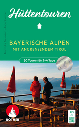 Hüttentouren Bayerische Alpen mit angrenzendem Tirol - Baumann, Franziska; Sommer, Antje