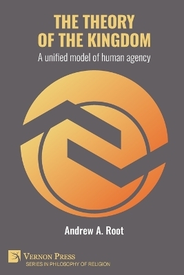 The theory of the kingdom: A unified model of human agency - Andrew Root