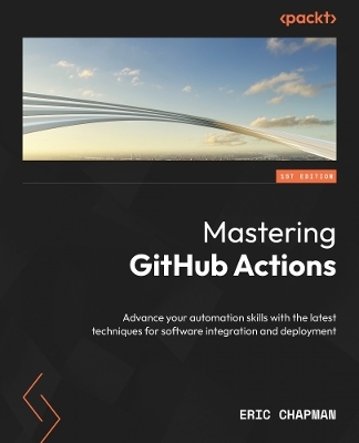 Mastering GitHub Actions - Eric Chapman