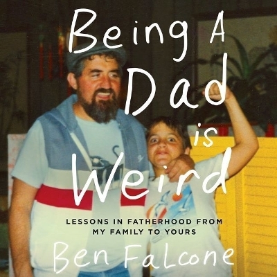 Being a Dad Is Weird - 