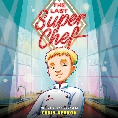 The Last Super Chef Lib/E - Chris Negron