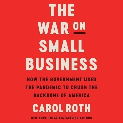 The War on Small Business - Carol Roth