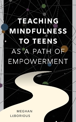 Teaching Mindfulness to Teens as a Path of Empowerment - Meghan Leborious