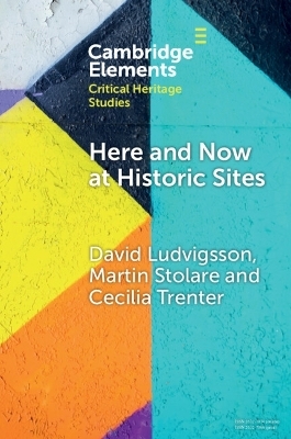 Here and Now at Historic Sites - David Ludvigsson, Martin Stolare, Cecilia Trenter