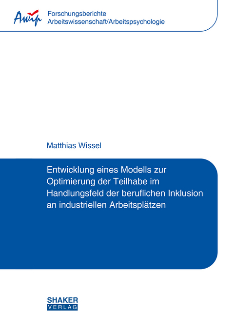 Entwicklung eines Modells zur Optimierung der Teilhabe im Handlungsfeld der beruflichen Inklusion an industriellen Arbeitsplätzen - Matthias Wissel