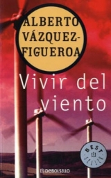 Vivir del viento - Vazquez-Figueroa, Alberto