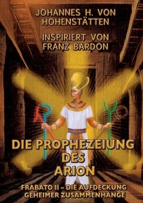 Die Prophezeiung des Arion - Johannes H. vom Hohenstätten