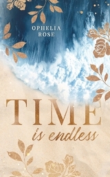 Time is endless - Ophelia Rose