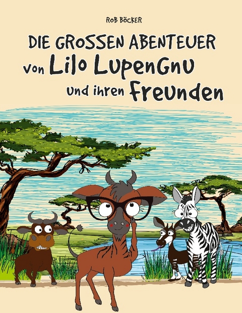 Die grossen Abenteuer von Lilo Lupengnu und ihren Freunden - Rob Böcker