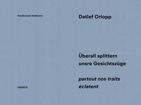 Detlef Orlopp: Überall splittern unsere Gesichtszüge – partout nos traits éclatent - 