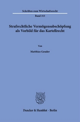 Strafrechtliche Vermögensabschöpfung als Vorbild für das Kartellrecht. - Matthias Geuder