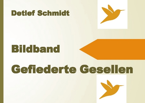 Gefiederte Gesellen - Detlef Schmidt