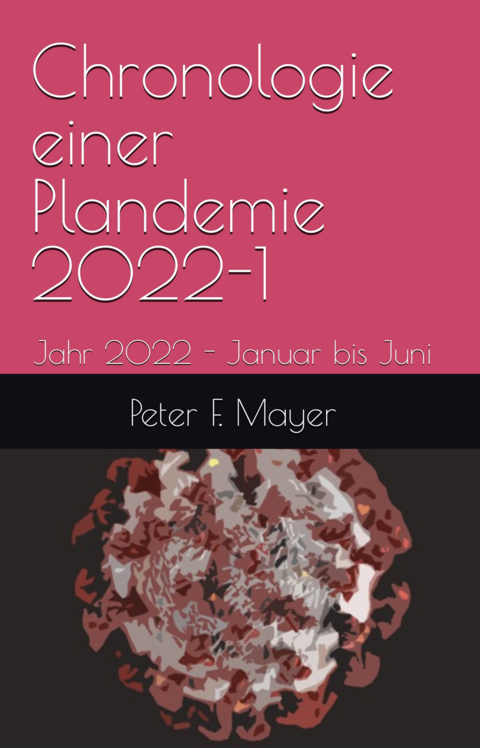 Chronologie einer Plandemie - 2022-1 - Dr. Peter F. Meyer