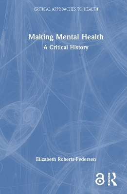 Making Mental Health - Elizabeth Roberts-Pedersen