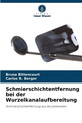 Schmierschichtentfernung bei der Wurzelkanalaufbereitung - Bruna Bittencourt, Carlos R Berger