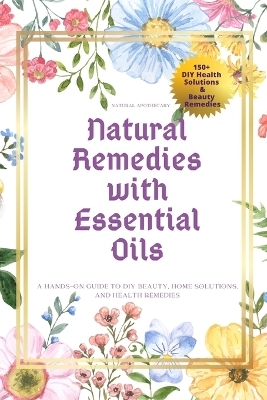 Natural Remedies with Essential Oils -  Natural Apothecary