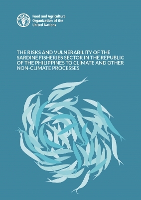 The risks and vulnerability of the sardine fisheries sector in the Republic of the Philippines to climate and other non-climate processes - E. C. Labaria, D. Fernandez de la Reguera, F. Poulain, S. Siar, M. Vasconcellos