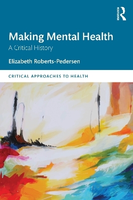 Making Mental Health - Elizabeth Roberts-Pedersen