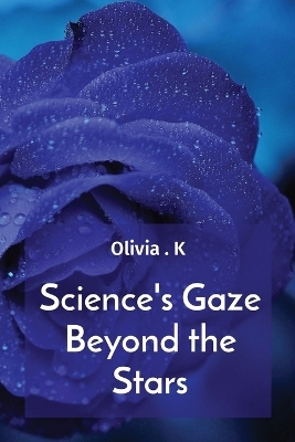 Science's Gaze Beyond the Stars - Olivia K