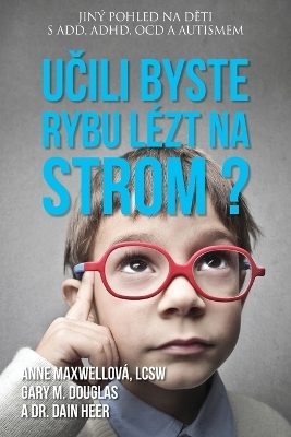 Učili byste rybu l�zt na strom? (Czech) - Anne Maxwell, Gary M Douglas, Dr Heer