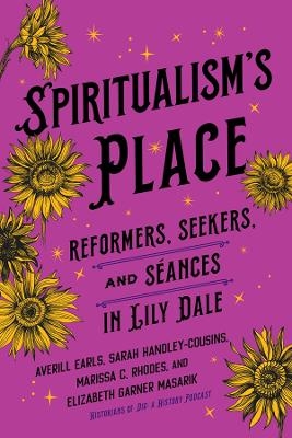 Spiritualism's Place - Averill Earls, Sarah Handley-Cousins, Marissa C. Rhodes, Elizabeth Garner Masarik