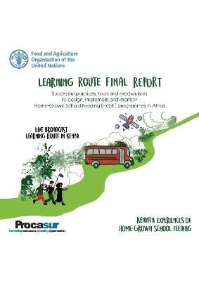 Learning Route Final Report: Successful practices, tools and mechanisms to design, implement and monitor Home-Grown School Feeding (HGSF) programmes in Africa -  PROCASUR,  Food and Agriculture Organization of the United Nations