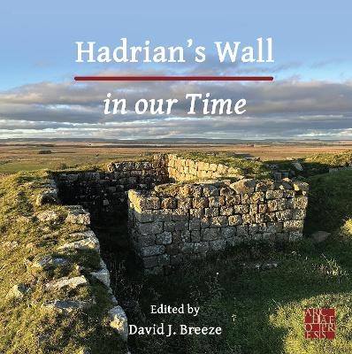 Hadrian's Wall in our Time - 