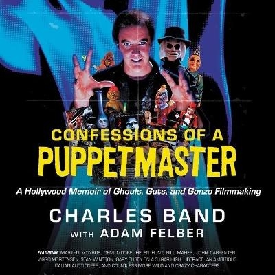 Confessions of a Puppetmaster - Charles Band, Adam Felber