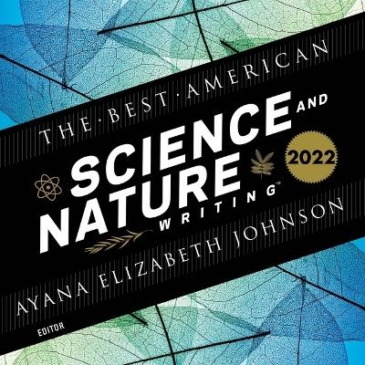 The Best American Science and Nature Writing 2022 - Ayana Johnson, Ayana Elizabeth Johnson, Jaime Green