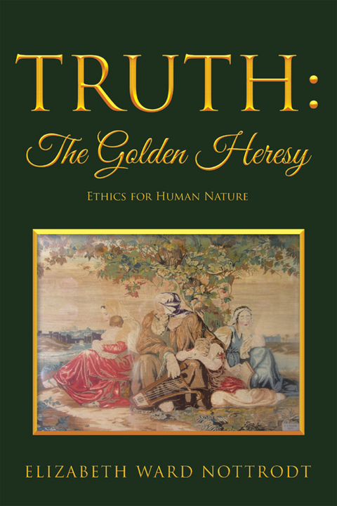 Truth: the Golden Heresy -  Elizabeth Ward Nottrodt