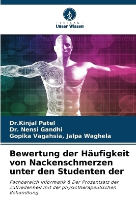 Bewertung der H�ufigkeit von Nackenschmerzen unter den Studenten der - Dr Kinjal Patel, Dr Nensi Gandhi, Gopika Vagahsia Jalpa Waghela