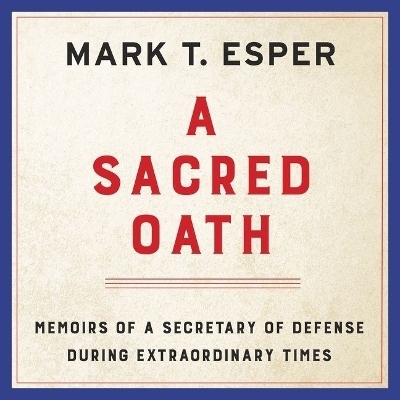 A Sacred Oath - Mark T Esper