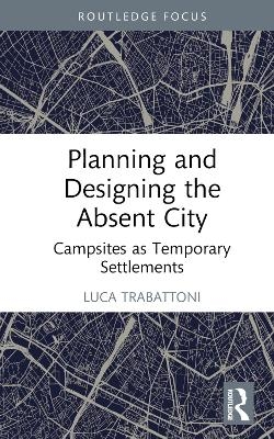 Planning and Designing the Absent City - Luca Trabattoni