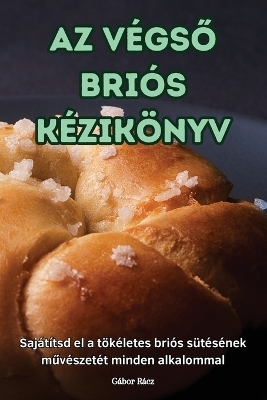 AZ VégsŐ Briós Kézikönyv -  Gábor Rácz