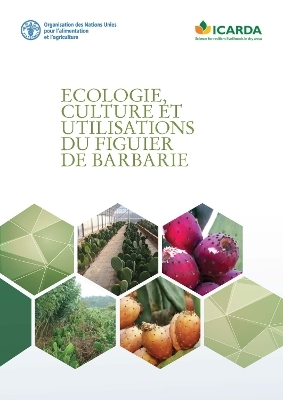 Ecologie, culture et utilisations du figuier de barbarie - P. Inglese, C. Saenz, C. Mondragon, A. Nefzaoui, M. Louhaichi