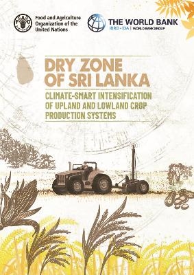 Dry zone of Sri Lanka - Climate-smart intensification of upland and lowland crop production systems - World Bank,  Food and Agriculture Organization of the United Nations