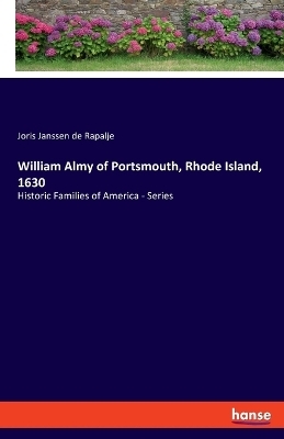 William Almy of Portsmouth, Rhode Island, 1630 - Joris Janssen de Rapalje