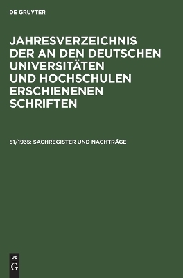 Jahresverzeichnis der an den deutschen UniversitÃ¤ten und Hochschulen erschienenen Schriften, 51/1935, Sachregister und NachtrÃ¤ge - 