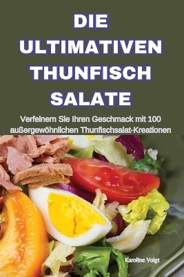 Die Ultimativen Thunfisch Salate -  Karoline Voigt