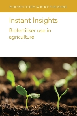 Instant Insights: Biofertiliser Use in Agriculture - Prof. Lidia Sas Paszt, Dr Slawomir Gluszek, Dr Sylvia Kratz, Dr Kerstin Panten, Prof Ewald Schnug